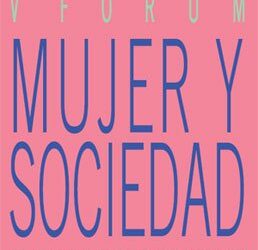 V edición «Forum Mujer y sociedad”. Programa e inscripción. 5 y 6 de marzo.