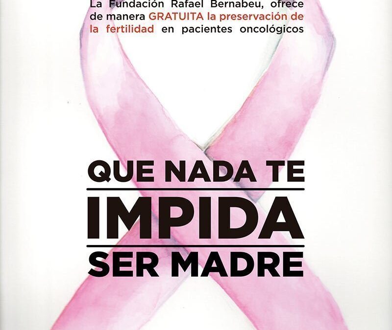 La Fundación Rafael Bernabeu ofrece la congelación gratuita de óvulos para pacientes oncológicas que permitan su maternidad al superar la enfermedad
